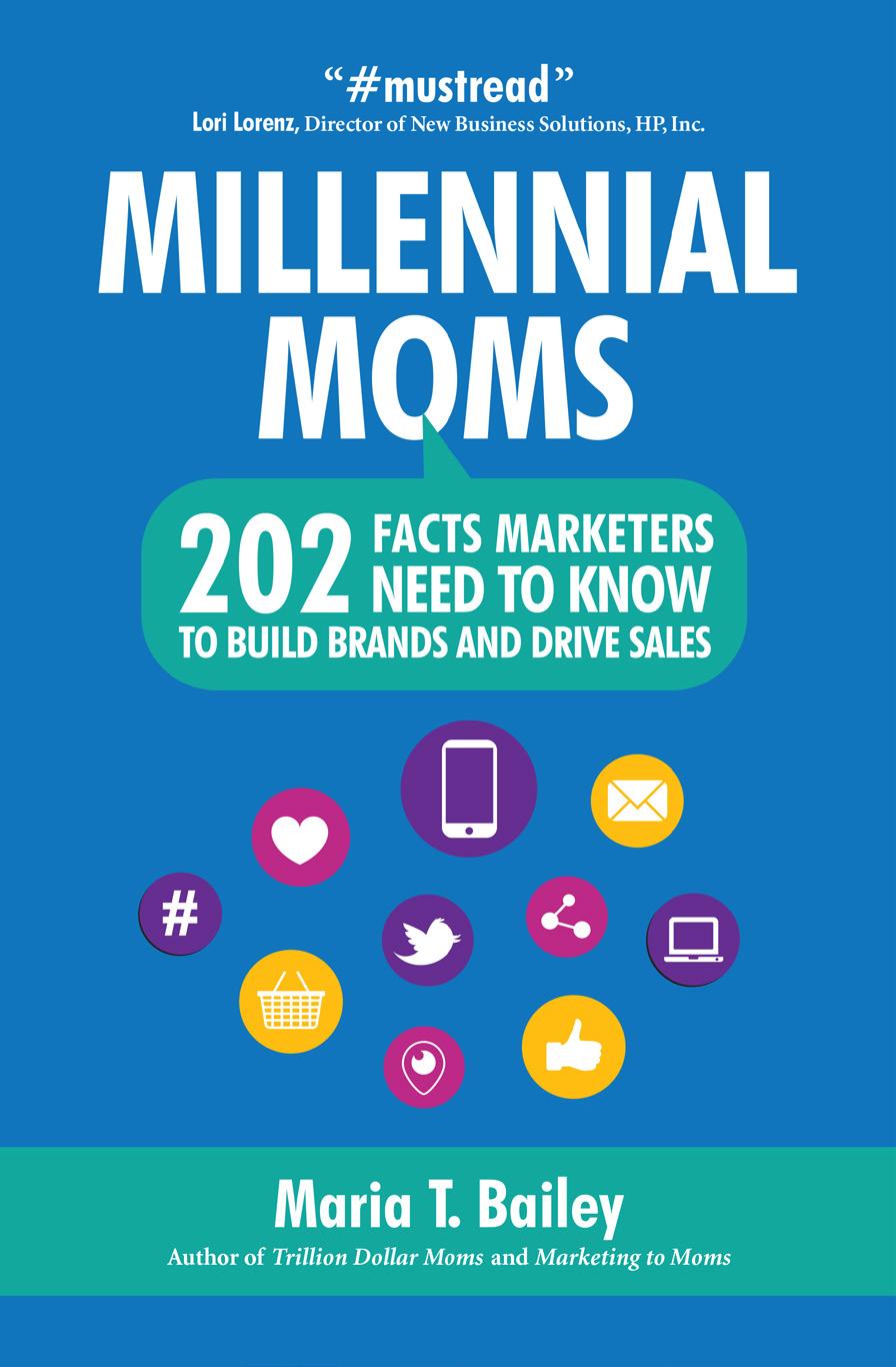THANK YOU! WANT TO LEARN MORE ABOUT MILLENNIAL MOMS? 1. Check out Millennial Moms: 202 Facts Marketers Need to Know to Build Brands and Drive Sales by Maria Bailey, available on Amazon.com. 2. Visit MillennialMomsMarketing.