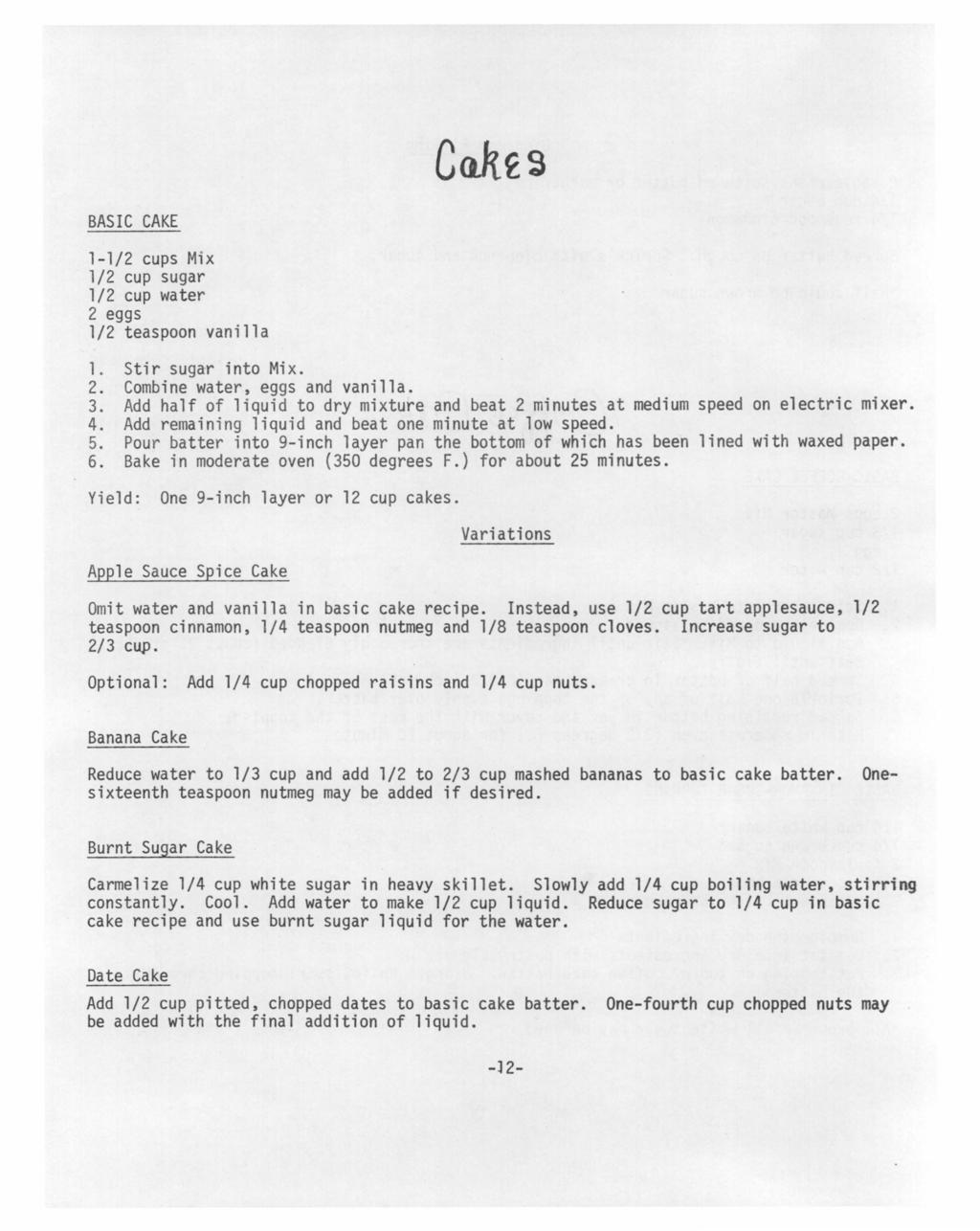 BASIC CAKE 1-1/2 cups Mix 1/2 cup sugar 1/2 cup water 2 eggs 1/2 teaspoon vanilla 1. Stir sugar into Mix. 2. Combine water, eggs and vanilla. 3.