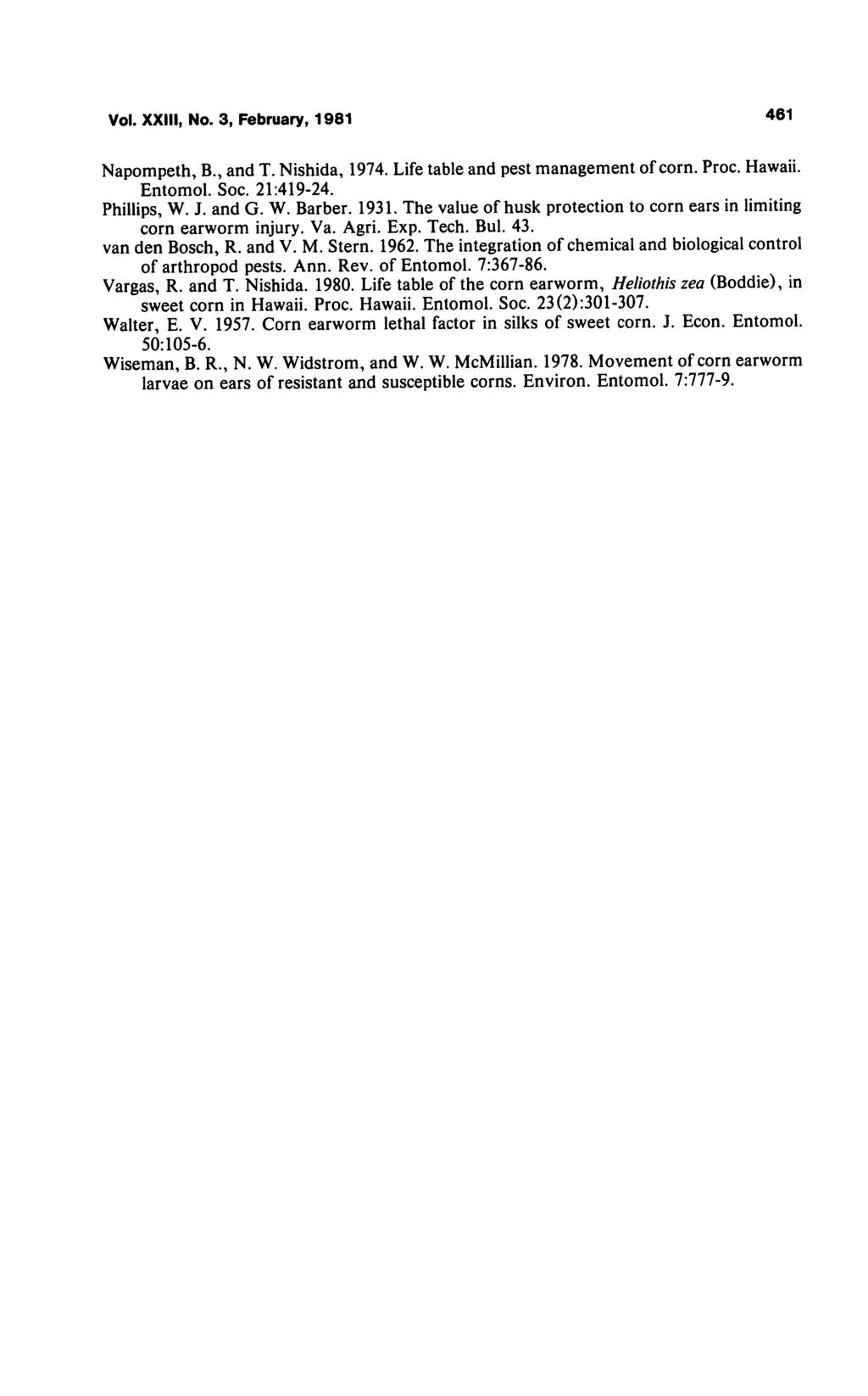 Vol. XXIII, No. 3, February, 1981 461 Napompeth, B., and T. Nishida, 1974. Life table and pest management of corn. Proc. Hawaii. Entomol. Soc. 21:419-24. Phillips, W. J. and G. W. Barber. 1931.