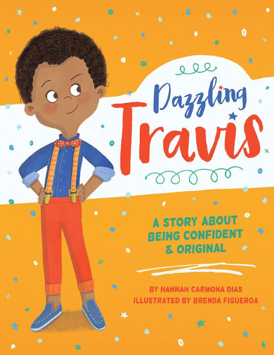 NEW TITLES FOR 2018-2019 DAZZLING TRAVIS BY Hannah Carmona Dias Illustrated BY Brenda Figueroa Release Date April 2019 32 pages 8.