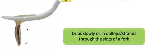 10ml slip tip syringe leaving > 8 ml in the syringe after 10 seconds Fork Drip Test Spoon Tilt Test Drips slowly