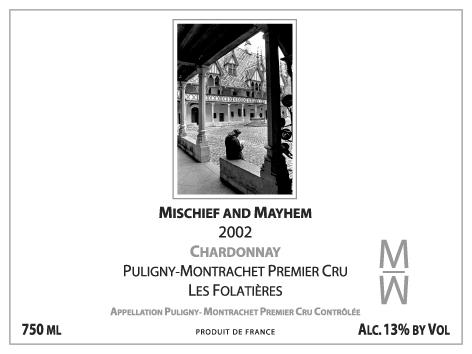 2002 Mischief and Mayhem Puligny-Montrachet Premier Cru, Les Folatières This vineyard is situated in the middle of the fabled, yet tiny, strip of land, just a five minute walk westwards up the slope