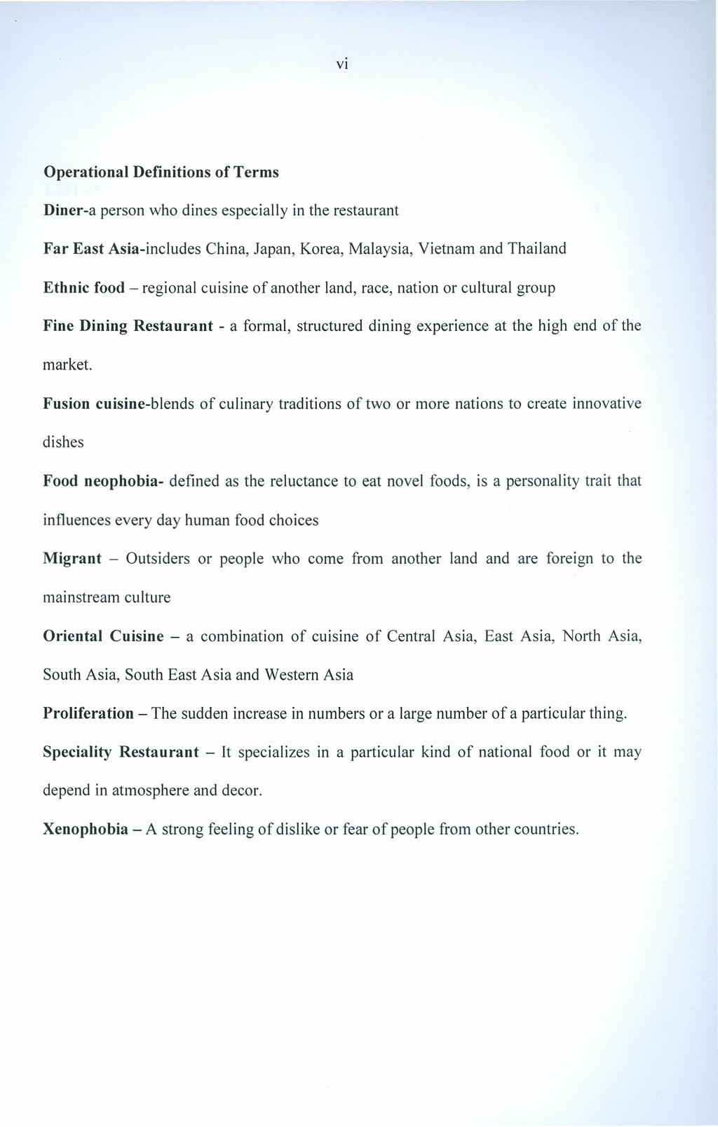 VI Operational Definitions of Terms Diner-a person who dines especially in the restaurant Far East Asia-includes China, Japan, Korea, Malaysia, Vietnam and Thailand Ethnic food - regional cuisine of