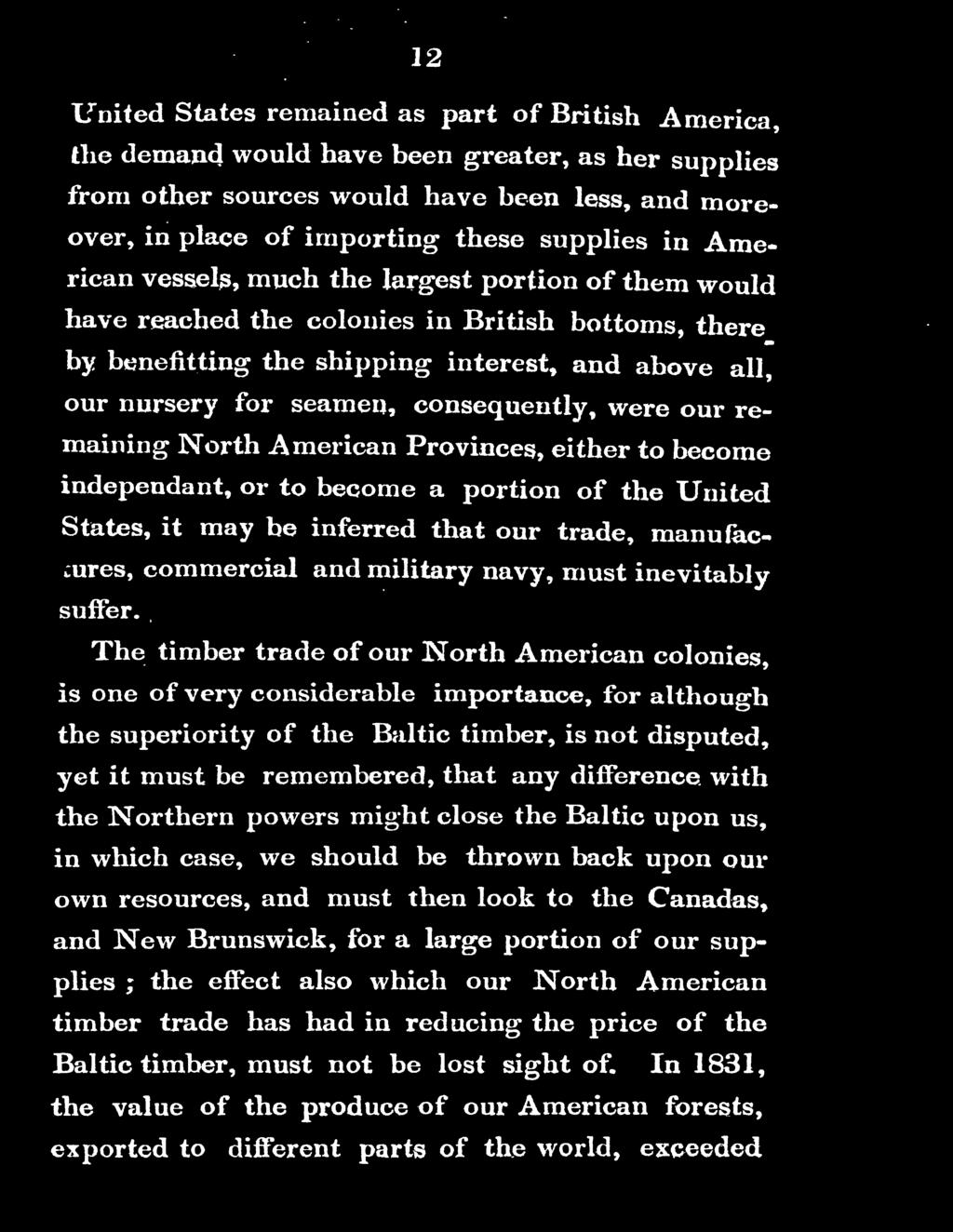 The timber trade of our North American colonies, is one of very considerable importance, for although the superiority of tl1e Baltic timber, is not disputed, yet it must be remembered, that any
