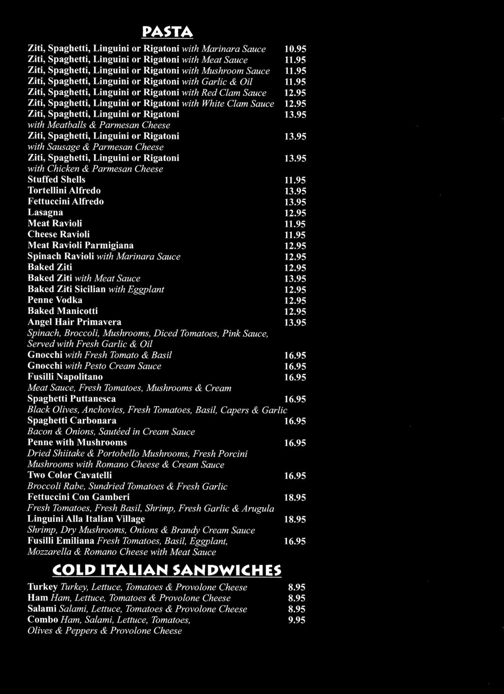 Manicotti Angel Hair Primavera Spinach, Broccoli, Mushrooms, Diced Tomatoes, Pink Sauce, Served with Fresh Garlic & Oil Gnocchi with Fresh Tomato & Basil Gnocchi with Pesta Cream Sauce Fusilli