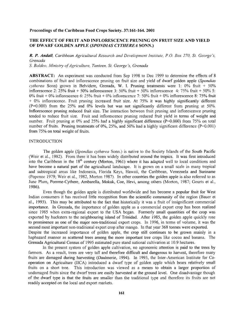 Proceedings of the Caribbean Food Crops Society. 37:116-118. 2001 THE EFFECT OF FRUIT AND INFLORESCENCE PRUNING ON FRUIT SIZE AND YIELD OF DWARF GOLDEN APPLE (SPONDJAS CYTHEREA SONN.) R. P. Andall, Caribbean Agricultural Research and Development Institute, P.