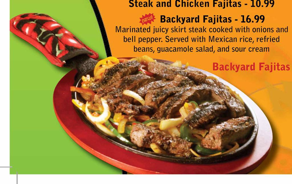 99 TEXAS FAJITAS (SIGNAT URE DISH) Grilled marinated steak, chicken, and jumbo shrimp served steaming hot! Cooked with mixed green, yellow, and red bell peppers and onions - 14.99 For Two - 27.