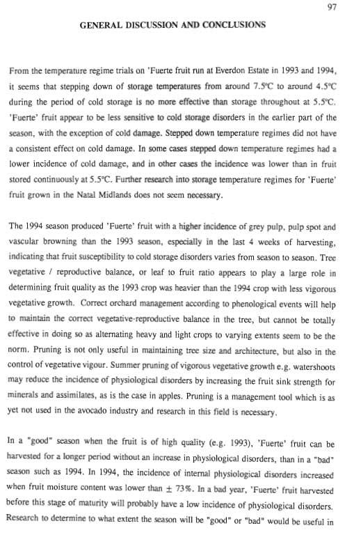 97 GENERAL DISCUSSION AND CONCLUSIONS From the temperature regime trials on 'Fuerte fruit run at Everdon Estate in 1993 and 1994, it seems that stepping down of storage temperatures from around 7.