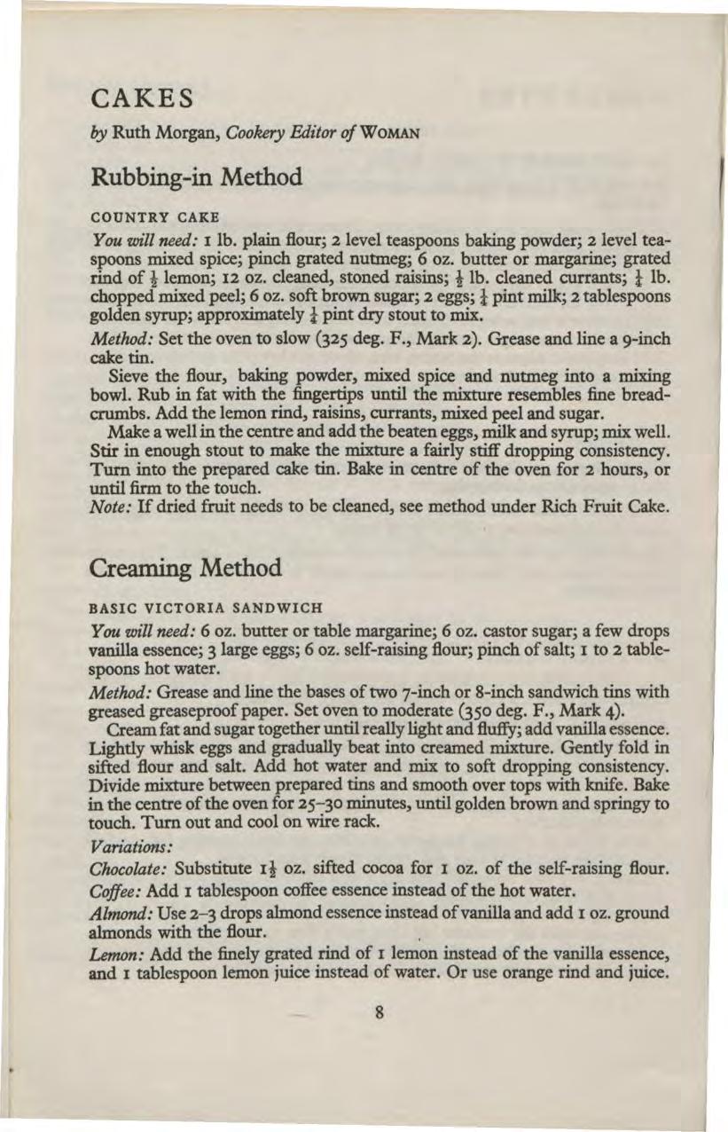 CAKES by Ruth Morgn, Cookery Editor of WoMAN Rubbing-in Method COUNTRY CAKE You will need: I lb. plin flour; 2level tespoons bking powder; 2level tespoons mixed spice; pinch grted nutmeg; 6 oz.