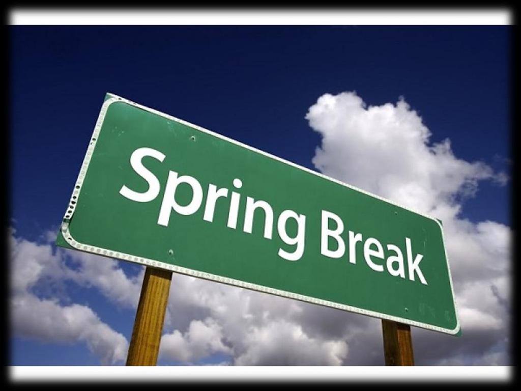 Important Calendar Dates March 24 th March 25 - April 3 rd April 7 th April 13 th April 15 th End of Quarter Spring