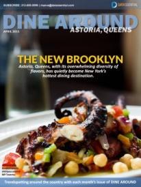 TOPICS COVERED IN LAST MONTH S TRENDSPOTTING REPORTS MAY 2014 DINE AROUND In the April issue of Dine Around we took you on an immersion tour of Astoria, Queens, one of the most diverse neighborhoods