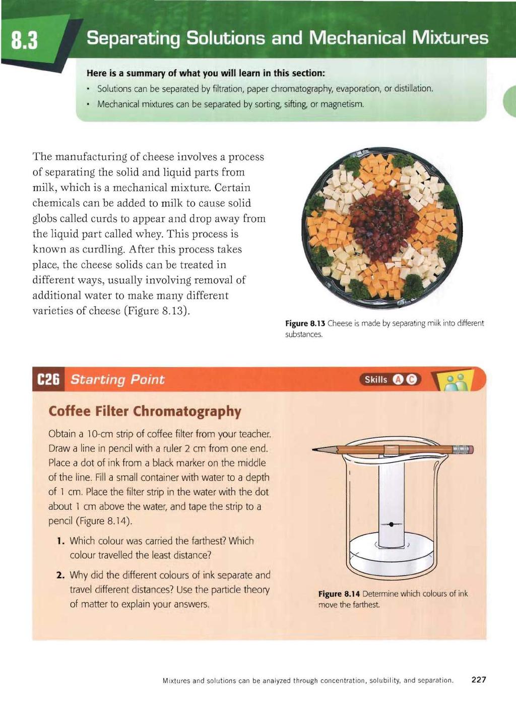 Here is a summary of what you will learn in this section: Solutions can be separated by filtration, paper chromatography, evaporation, or distillation.