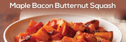 Prep time: 20 min Cook time: 35-40 min Servings: 6 Ingredients: 6 cups butternut squash, peeled and cubed 8 pieces of bacon 1 cup pecans, chopped 1/4 cup maple syrup 3 Tbsp.