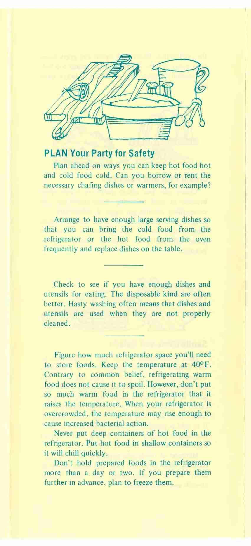 PLAN Your Party for Safety Plan ahead on ways you can keep hot food hot and cold food cold. Can you borrow or rent the necessary chafing dishes or warmers, for example?