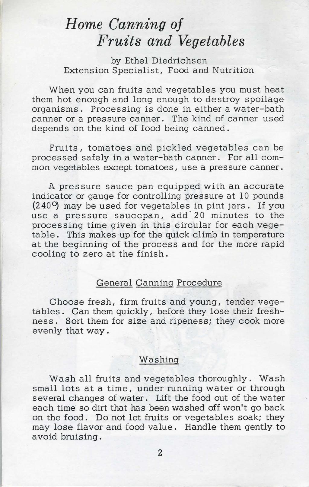 Home Canning of Fruits and Vegetables by Ethel Diedrichsen Extension Specialist, Food and Nutrition When you can fruits and vegetables you must heat them hot enough and long enough to destroy
