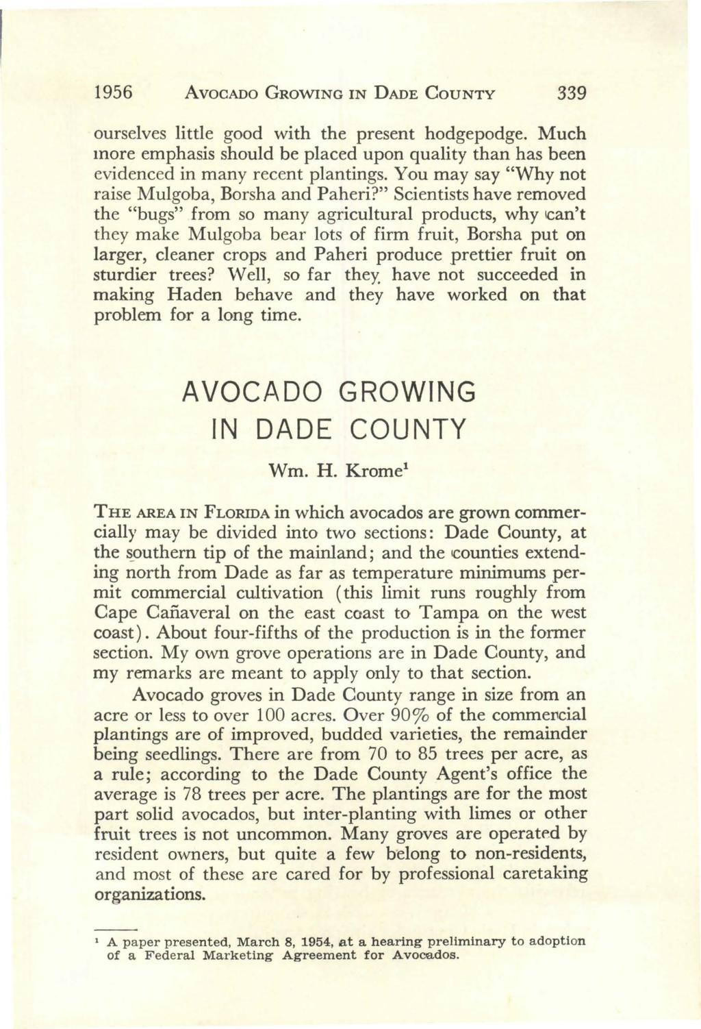 1956 AvocADo GROWING IN DADE CouNTY 339 ourselves little good with the present hodgepodge. Much more emphasis should be placed upon quality than has been evidenced in many recent plantings.