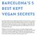 Barcelona s 5 Best Kept Vegan Secrets