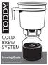 COLD BREW SYSTEM. Brewing Guide Toddy, LLC. All rights reserved.