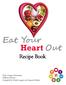 Eat Your Heart Out. Recipe Book. UNL-Campus Recreation Wellness Services Compiled by: Kaelen Lagasse and Amanda Robine