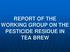 REPORT OF THE WORKING GROUP ON THE PESTICIDE RESIDUE IN TEA BREW