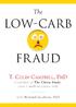 The. Low-Carb. Fr aud. T. Colin Campbell, PhD. with Howard Jacobson, PhD. BenBella Books, Inc. Dallas, Texas
