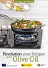 Olive Oil. Revolution your Recipes. with. The Olive Oil Cookbook CAMPAIGN FINANCED WITH AID FROM THE EUROPEAN UNION AND SPAIN GOBIERNO DE ESPA A