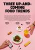 THREE UP-AND- COMING FOOD TRENDS