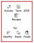 Autumn Term Recipes. for. Healthy Snack Foods