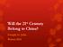 Will the 21 st Century Belong to China? Dwight St. John Winter 2014