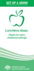 GET UP & GROW. Lunchbox ideas: Meals for early childhood settings HEALTHY EATING AND PHYSICAL ACTIVITY FOR EARLY CHILDHOOD