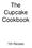 The Cupcake Cookbook. 103 Recipes