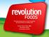 The Next Generation Food Company {for generations of healthy kids} Kirsten Saenz Tobey, MBA Revolution Foods Co-Founder and CIO