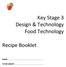 Key Stage 3 Design & Technology Food Technology. Recipe Booklet NAME:... TUTOR GROUP:...