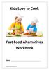 Kids Love to Cook. Fast Food Alternatives Workbook